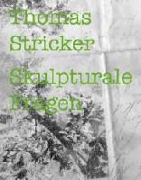 Thomas Stricker � Skulpturale Fragen, modo Verlag