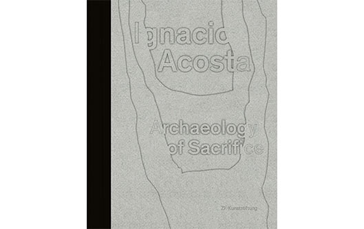 Ignacio Acosta – Archaeology of Sacrifice
